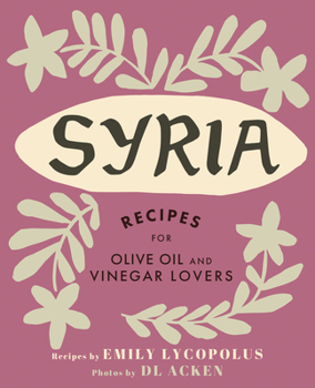 Hardcover Syria: Recipes for Olive Oil and Vinegar Lovers Book