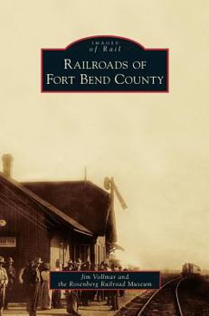 Railroads of Fort Bend County - Book  of the Images of Rail
