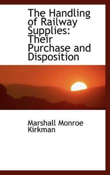 Hardcover The Handling of Railway Supplies: Their Purchase and Disposition Book