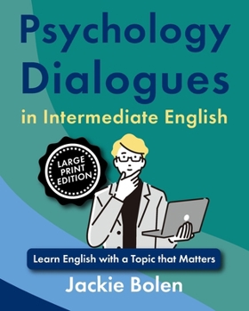 Psychology Dialogues in Intermediate English: Learn English with a Topic that Matter (Large Print Edition) (ESL Reading, Big Print Editions)