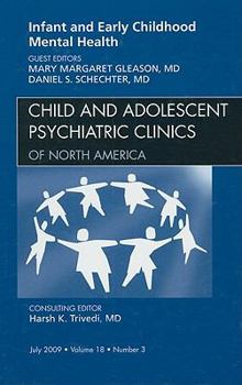 Infant and Early Childhood Mental Health, an Issue of Child and Adolescent Psychiatric Clinics of North America, 18