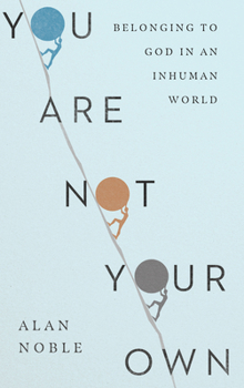 Hardcover You Are Not Your Own: Belonging to God in an Inhuman World Book
