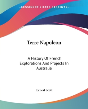 Terre Napol�on: A History of French Explorations and Projects in Australia