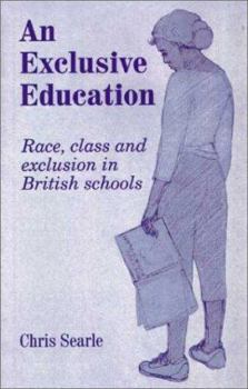 Paperback An Exclusive Education: Race, Class and Exclusion in British Schools Book