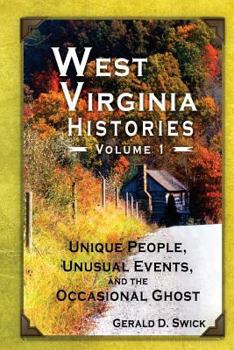 Unique People, Unusual Events, and the Occasional Ghost - Book #1 of the West Virginia Histories