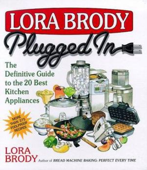 Hardcover Lora Brody Plugged in: The Definitive Guide to the 20 Best Kitchen Appliances Book