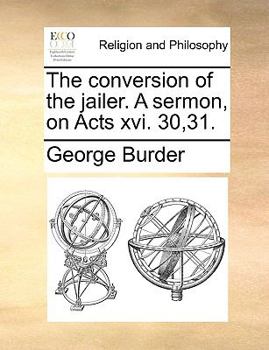 The conversion of the jailer. A sermon, on Acts xvi. 30,31.