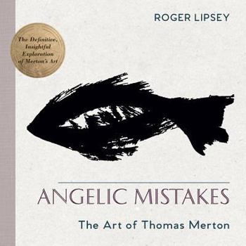 Paperback Angelic Mistakes: The Art of Thomas Merton Book