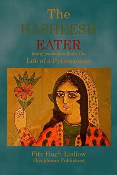 Paperback The Hasheesh Eater: being passages from the Life of a Pythagorean Book