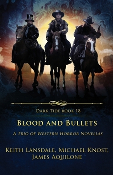 Paperback Blood and Bullets: A Trio of Western Horror Novellas (Dark Tide Horror Novellas) Book