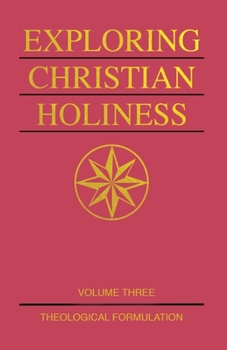 Paperback Exploring Christian Holiness, Volume 3: Theological Formulation Book