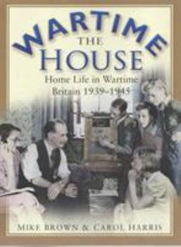 Paperback Wartime House: Home Life in Wartime Britain 1939-1945 Book