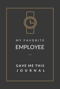 My Favorite Employee Gave Me This Journal: Blank Lined Journal Notebook, Size 6x9, Gift Idea for Boss, Men, Man, Woman, Lady, Bosses Day, Birthday, Christmas, Xmas, New Year, Gag, Funny Gift, Beautifu