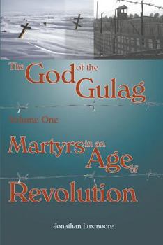 Paperback The God of the Gulag, Vol 1, Martyrs in an Age of Revolution Book