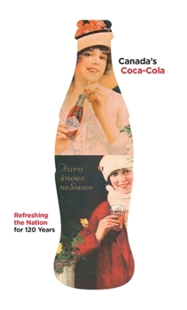 Hardcover Canada's Coca-Cola: Refreshing the Nation for 120 Years Book