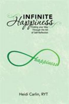 Paperback Infinite Happiness: Finding your Way Through the Art of Self-Reflection Book