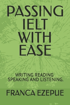 Paperback Passing Ielt with Ease: Mastering Writing, Reading Listening and Speaking. Book