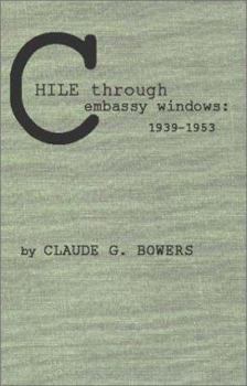 Hardcover Chile Through Embassy Windows, 1939-1953 Book