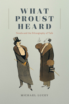 Paperback What Proust Heard: Novels and the Ethnography of Talk Book