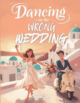 Dancing in the Wrong Wedding: A Clean Greek Island Romantic Comedy • Slow Burn • Fake Date • Wedding Mix-Up