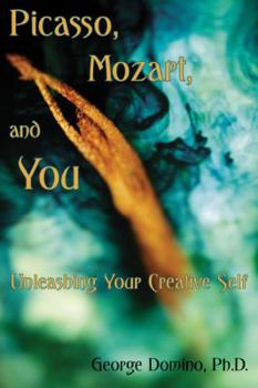 Picasso, Mozart, and You: Unleashing Your Creative Self