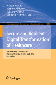 Paperback Secure and Resilient Digital Transformation of Healthcare: First Workshop, Sunrise 2023, Stavanger, Norway, November 30, 2023, Proceedings Book