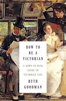 How to Be a Victorian - Book #1 of the How to Be