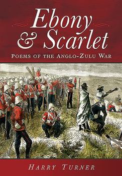 Hardcover Ebony and Scarlet: Poems of the Anglo-Zulu War Book