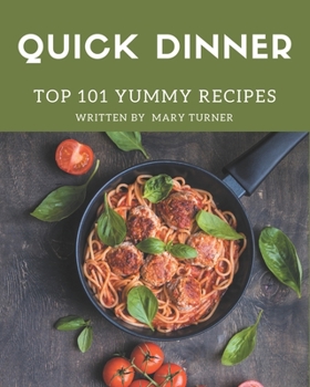 Paperback Top 101 Yummy Quick Dinner Recipes: The Best Yummy Quick Dinner Cookbook that Delights Your Taste Buds Book