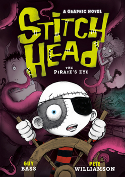 Stitch Head: The Pirate's Eye: A Graphic Novel (Stitch Head Graphic Novels)