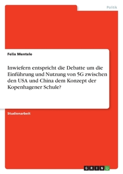 Paperback Inwiefern entspricht die Debatte um die Einführung und Nutzung von 5G zwischen den USA und China dem Konzept der Kopenhagener Schule? [German] Book