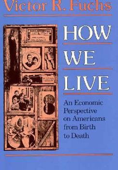 Paperback How We Live: An Economic Perspective on Americans from Birth to Death Book