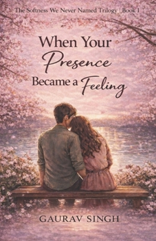 Paperback When Your Presence Became A Feeling (The Softness We Never Named Trilogy) Book