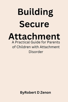 Paperback Building Secure Attachment: A Practical Guide for Parents of Children with Attachment Disorder Book