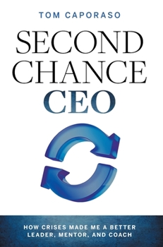 Hardcover Second-Chance CEO: How Crises Made Me a Better Leader, Mentor, and Coach Book