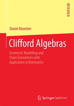 Paperback Clifford Algebras: Geometric Modelling and Chain Geometries with Application in Kinematics Book