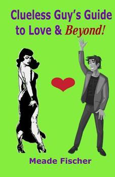 Paperback Clueless Guy's Guide to Love and Beyond Book