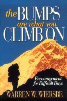 Paperback The Bumps Are What You Climb on: Encouragement for Difficult Days Book