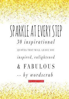 Paperback Sparkle at Every Step: 30 inspirational quotes that will leave you feeling inspired, enlightened and fabulous Book