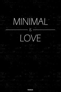 Minimal is Love Notebook: Minimal Music Journal 6 x 9 inch 120 lined pages gift