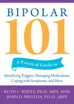 Paperback Bipolar 101: A Practical Guide to Identifying Triggers, Managing Medications, Coping with Symptoms, and More Book
