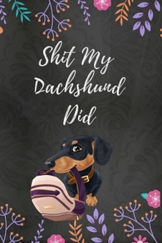 Paperback Shit My Dachshund Did: Includes Funny Quotes About Dachshunds Randomly Placed Across the Journal Book