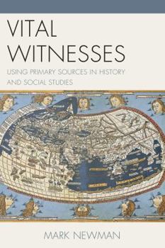 Paperback Vital Witnesses: Using Primary Sources in History and Social Studies Book