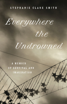 Paperback Everywhere the Undrowned: A Memoir of Survival and Imagination Book