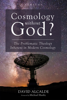 Paperback Cosmology Without God?: The Problematic Theology Inherent in Modern Cosmology Book