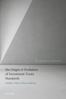 Hardcover The Origin and Evolution of Investment Treaty Standards: Stability, Value, and Reasonableness Book