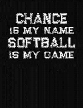Paperback Chance Is My Name Softball Is My Game: Softball Themed College Ruled Compostion Notebook - Personalized Gift for Chance Book