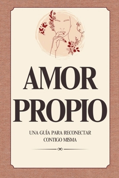 Libro Amor Propio Para Mujeres: Aprende a amarte desde adentro; autoestima, límites sanos y crecimiento personal (Spanish Edition)