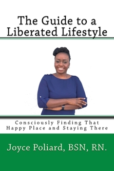 Paperback The Guide to a Liberated Lifestyle: Consciously Finding That Happy Place and Staying There Book