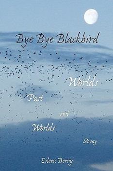 Paperback Bye Bye Blackbird: Worlds Past and Worlds Away Book